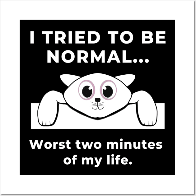 I Tried to Be Normal - Naughty Cat Wall Art by MONLart